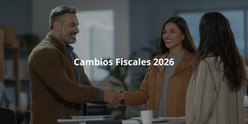 Cambios Fiscales 2026: Lo que las Empresas B2B Deben Saber